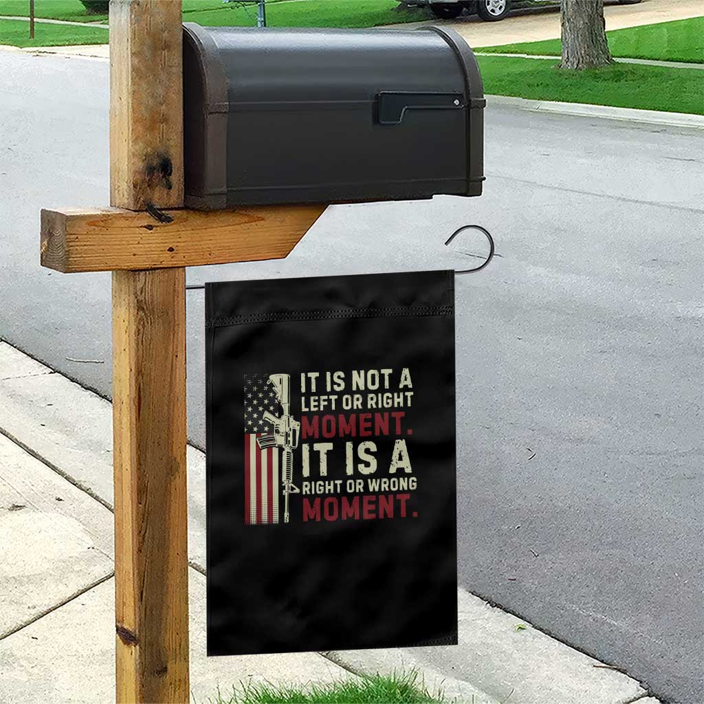 It Is Not A Left Or Right Moment It Is A Right Or Wrong Moment Garden Flag American Flag TS11 Print Your Wear