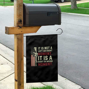 It Is Not A Left Or Right Moment It Is A Right Or Wrong Moment Garden Flag American Flag TS11 Print Your Wear