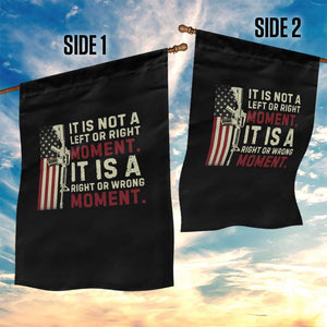 It Is Not A Left Or Right Moment It Is A Right Or Wrong Moment Garden Flag American Flag TS11 Print Your Wear