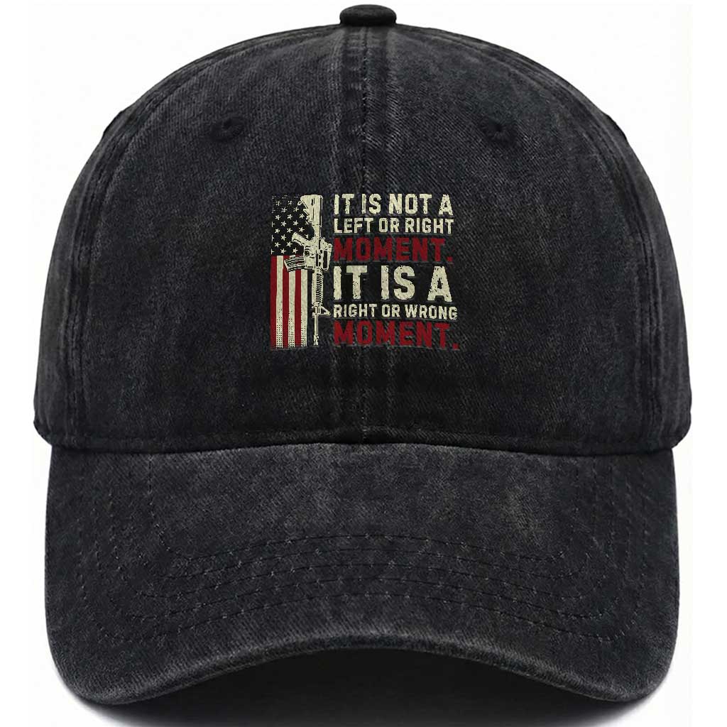 It Is Not A Left Or Right Moment It Is A Right Or Wrong Moment Washed Cotton Baseball Cap American Flag TS11 Print Your Wear