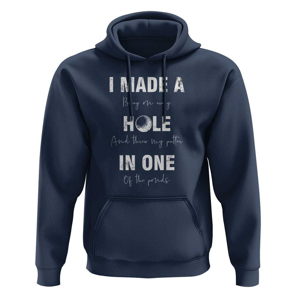 Funny Golf Hoodie I Made A Hole In One Ball TS11 Navy Print Your Wear