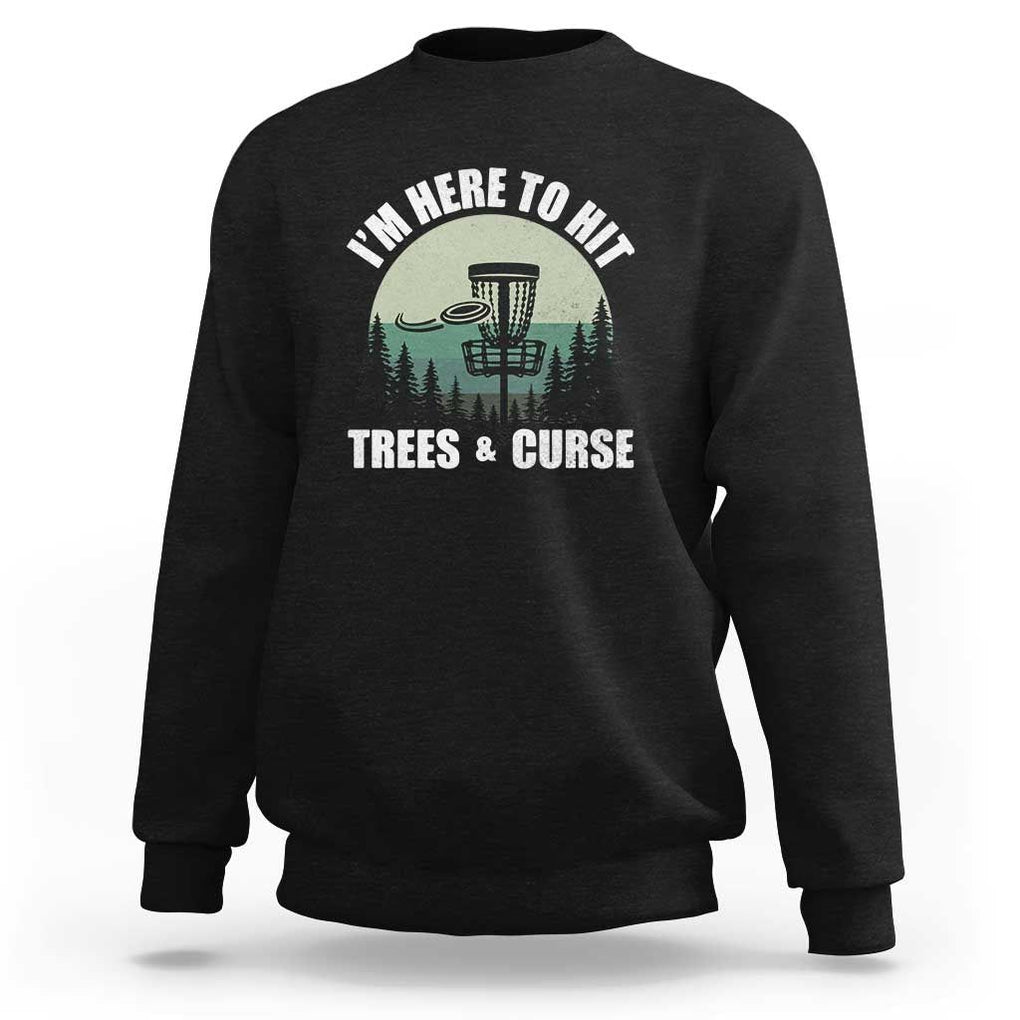 Funny Disc Golf Sweatshirt I'm Here To Hit Trees And Curse Vintage Retro Flying Target TS11 Black Print Your Wear
