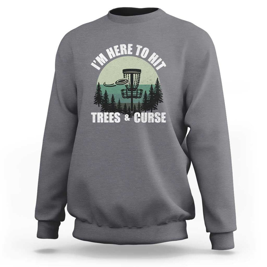 Funny Disc Golf Sweatshirt I'm Here To Hit Trees And Curse Vintage Retro Flying Target TS11 Charcoal Print Your Wear