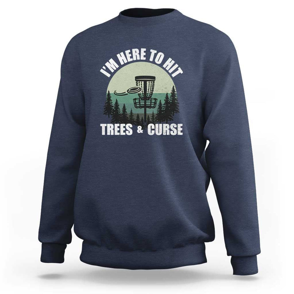 Funny Disc Golf Sweatshirt I'm Here To Hit Trees And Curse Vintage Retro Flying Target TS11 Navy Print Your Wear