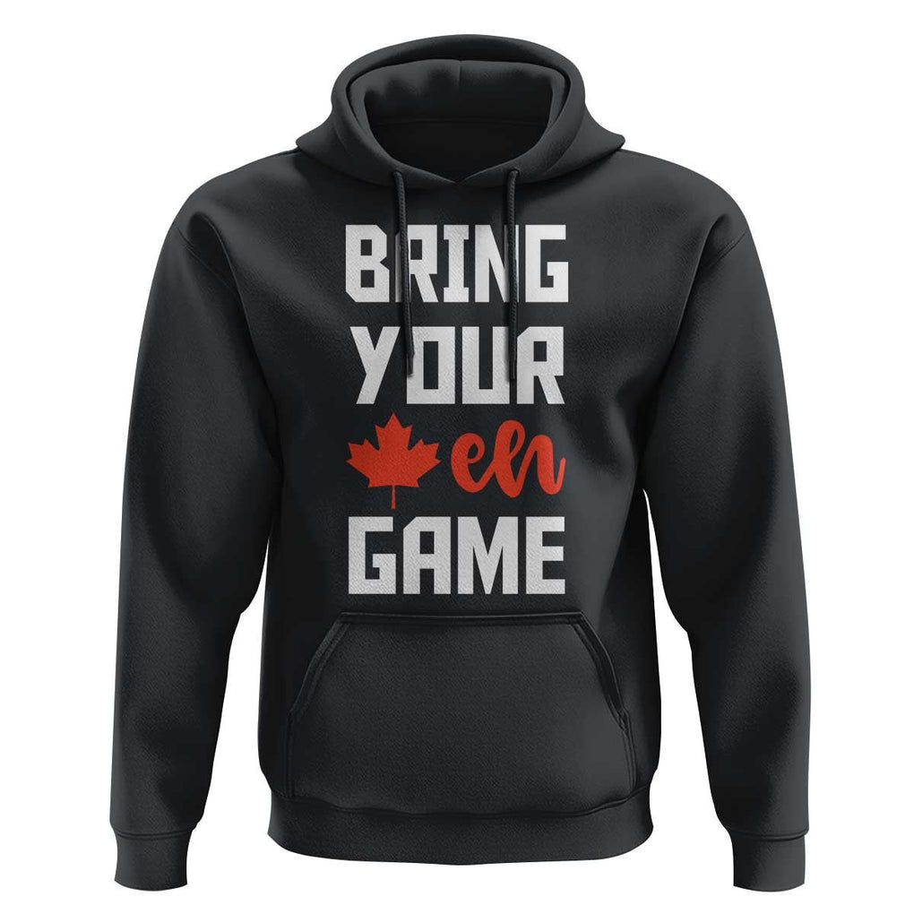 Canada Day Hoodie Bring Your Eh Game Canadian Flag Pride Maple Leaf TS11 Black Print Your Wear