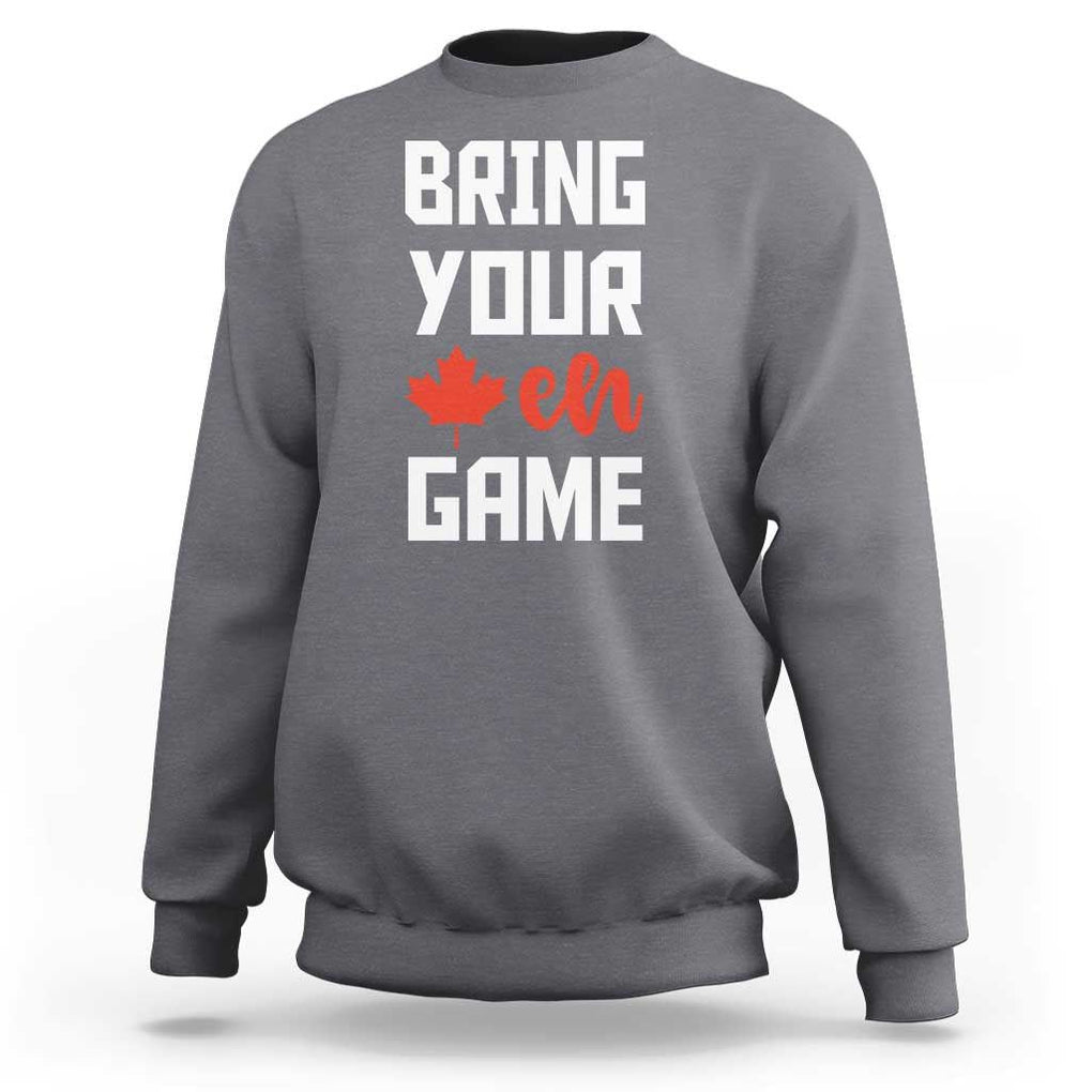 Canada Day Sweatshirt Bring Your Eh Game Canadian Flag Pride Maple Leaf TS11 Charcoal Print Your Wear