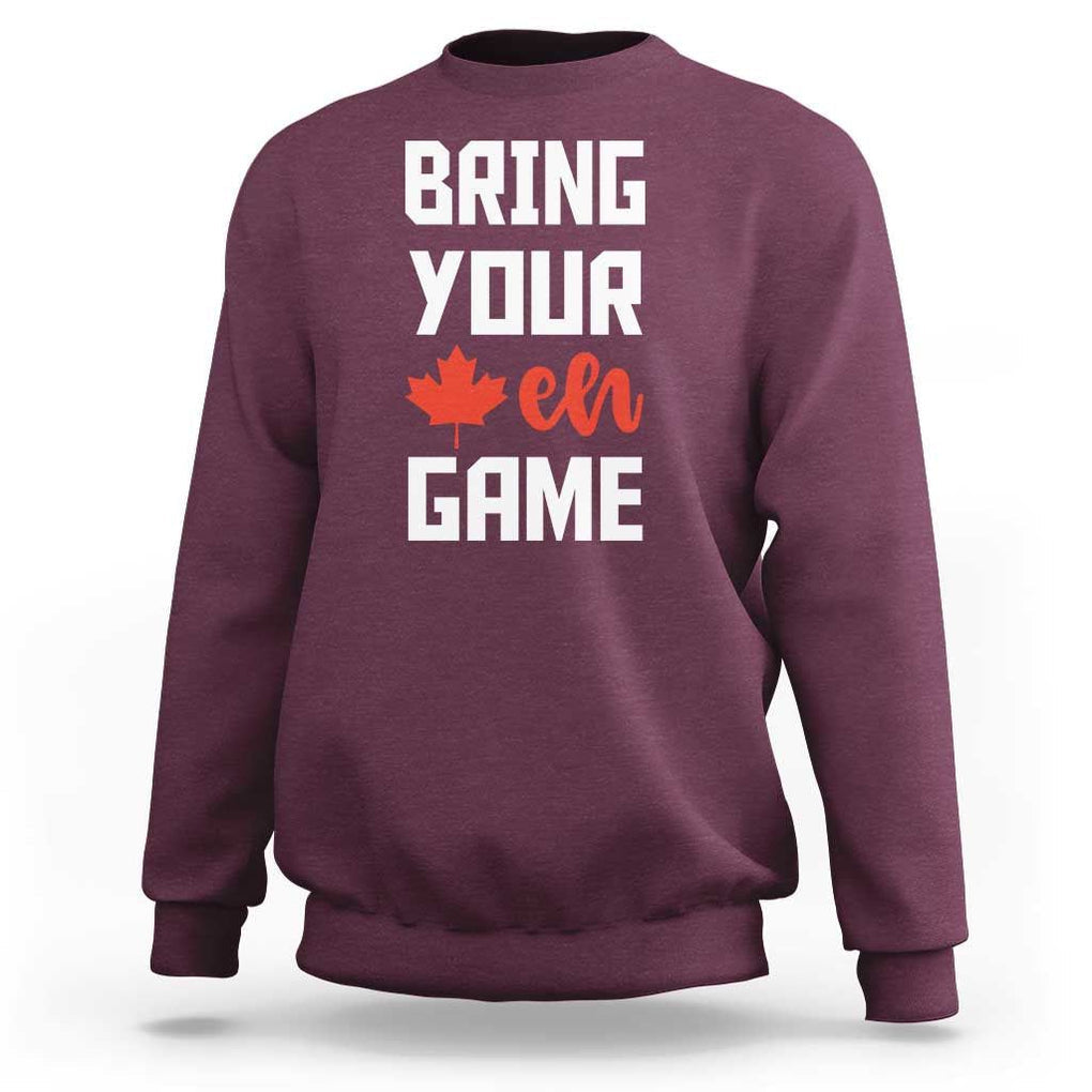 Canada Day Sweatshirt Bring Your Eh Game Canadian Flag Pride Maple Leaf TS11 Maroon Print Your Wear