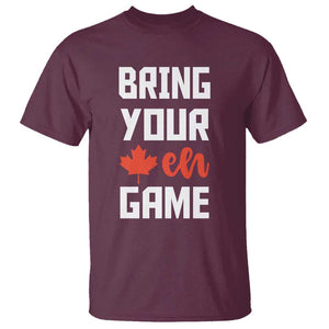 Canada Day T Shirt Bring Your Eh Game Canadian Flag Pride Maple Leaf TS11 Maroon Print Your Wear