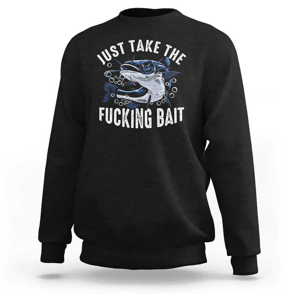 Funny Fisherman Sweatshirt Just Take Fucking Bait Catfish Hunter Fishing TS11 Black Print Your Wear