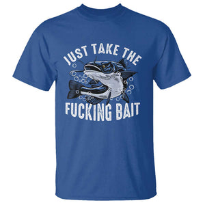 Funny Fisherman T Shirt Just Take Fucking Bait Catfish Hunter Fishing TS11 Royal Blue Print Your Wear