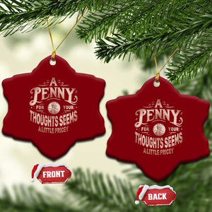 Funny A Penny For Your Thought Seems A Little Pricey Ceramic Ornament TS11 Print Your Wear