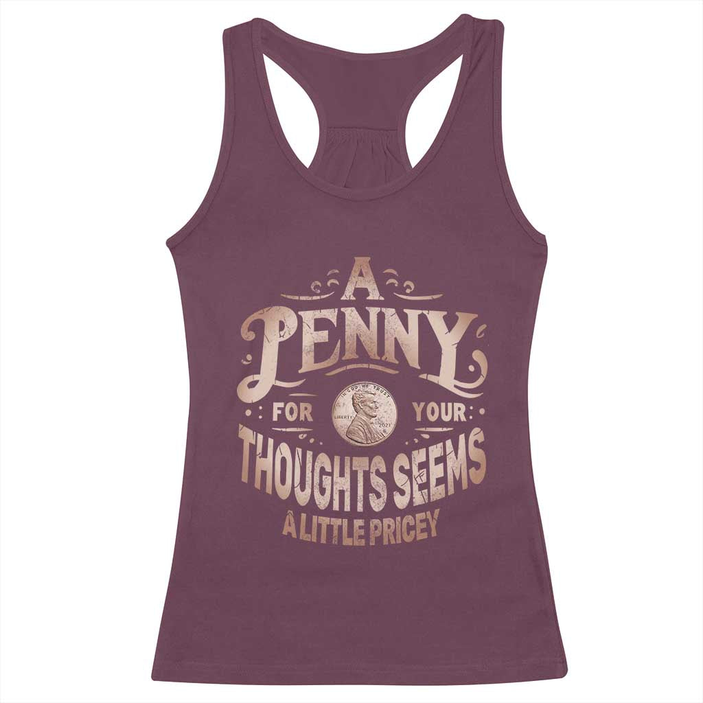 Funny A Penny For Your Thought Seems A Little Pricey Racerback Tank Top TS11 Maroon Print Your Wear
