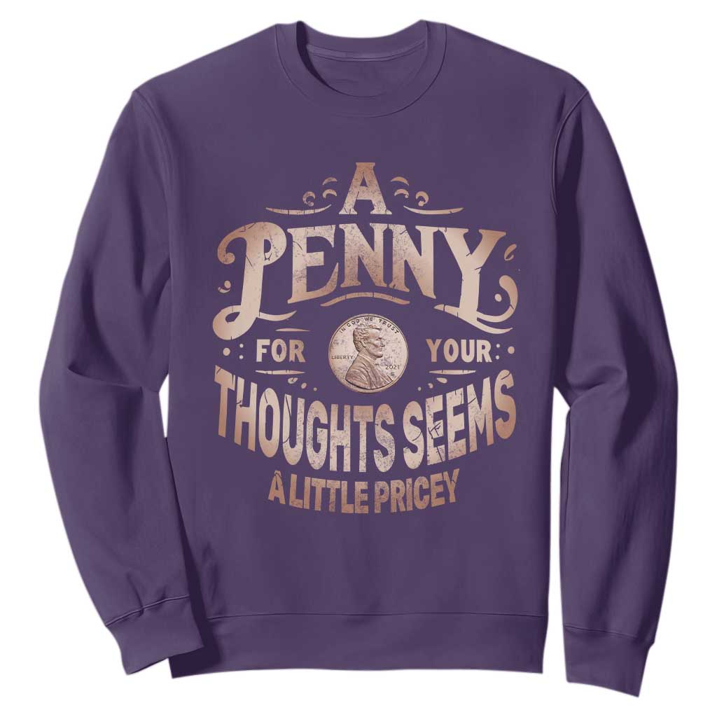 Funny A Penny For Your Thought Seems A Little Pricey Sweatshirt TS11 Purple Print Your Wear