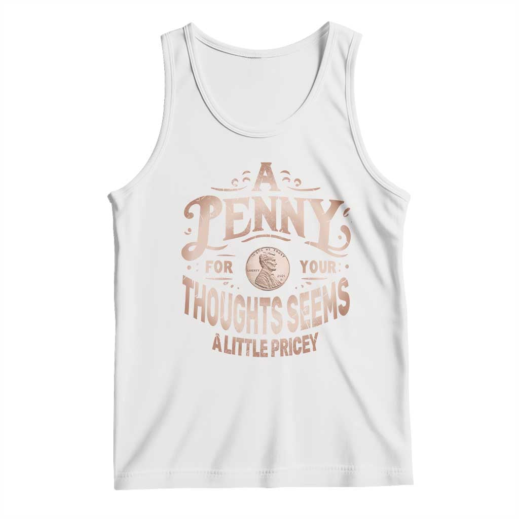 Funny A Penny For Your Thought Seems A Little Pricey Tank Top TS11 White Print Your Wear