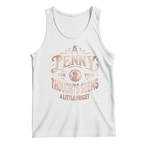 Funny A Penny For Your Thought Seems A Little Pricey Tank Top TS11 White Print Your Wear