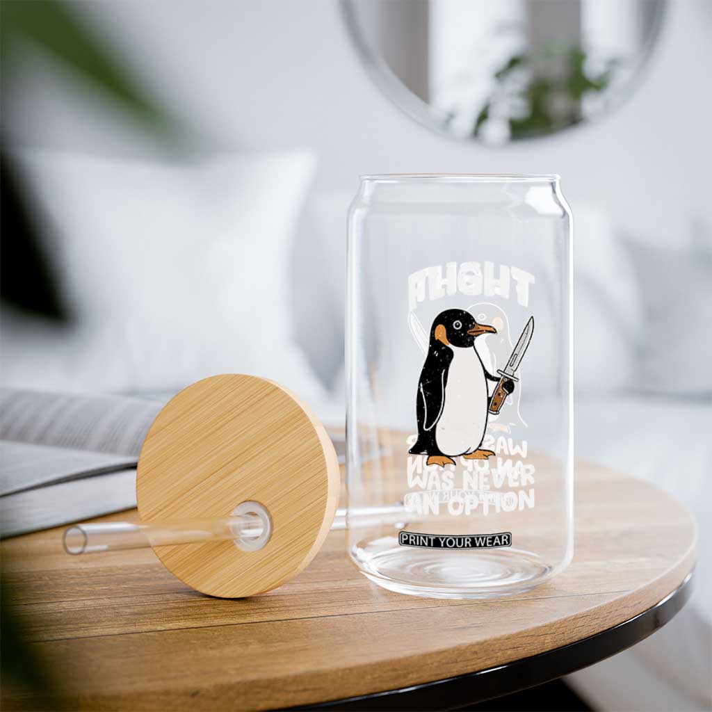 Penguin Flight Was Never An Option Glass Can Funny Dark Humor TS11 Print Your Wear