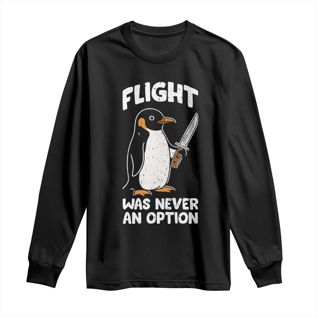 Penguin Flight Was Never An Option Long Sleeve Shirt Funny Dark Humor TS11 Black Print Your Wear