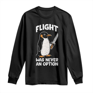 Penguin Flight Was Never An Option Long Sleeve Shirt Funny Dark Humor TS11 Black Print Your Wear