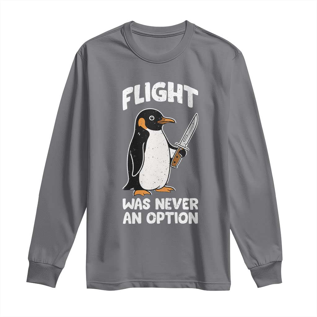 Penguin Flight Was Never An Option Long Sleeve Shirt Funny Dark Humor TS11 Charcoal Print Your Wear