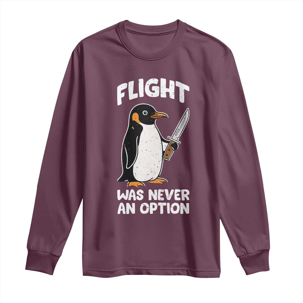 Penguin Flight Was Never An Option Long Sleeve Shirt Funny Dark Humor TS11 Maroon Print Your Wear
