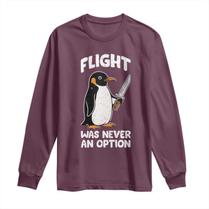 Penguin Flight Was Never An Option Long Sleeve Shirt Funny Dark Humor TS11 Maroon Print Your Wear