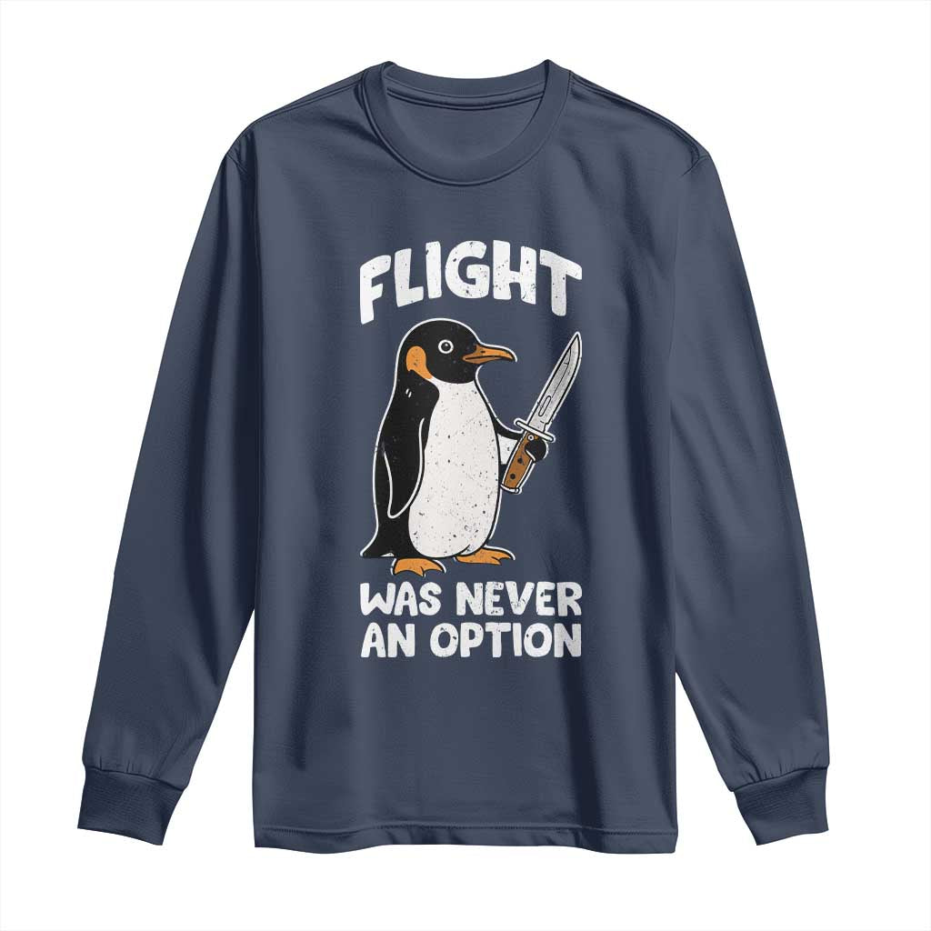 Penguin Flight Was Never An Option Long Sleeve Shirt Funny Dark Humor TS11 Navy Print Your Wear
