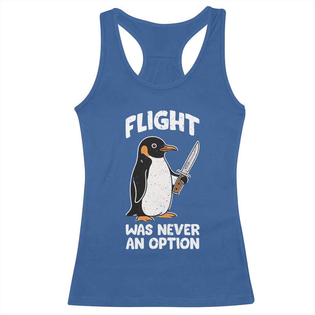 Penguin Flight Was Never An Option Racerback Tank Top Funny Dark Humor TS11 Royal Blue Print Your Wear