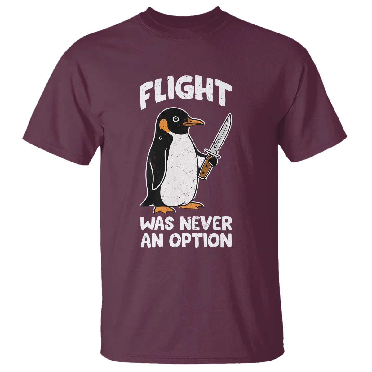 Penguin Flight Was Never An Option T Shirt Funny Dark Humor TS11 Maroon Print Your Wear