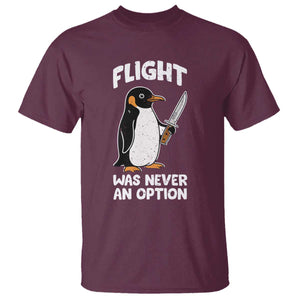 Penguin Flight Was Never An Option T Shirt Funny Dark Humor TS11 Maroon Print Your Wear
