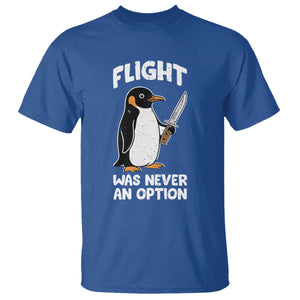 Penguin Flight Was Never An Option T Shirt Funny Dark Humor TS11 Royal Blue Print Your Wear