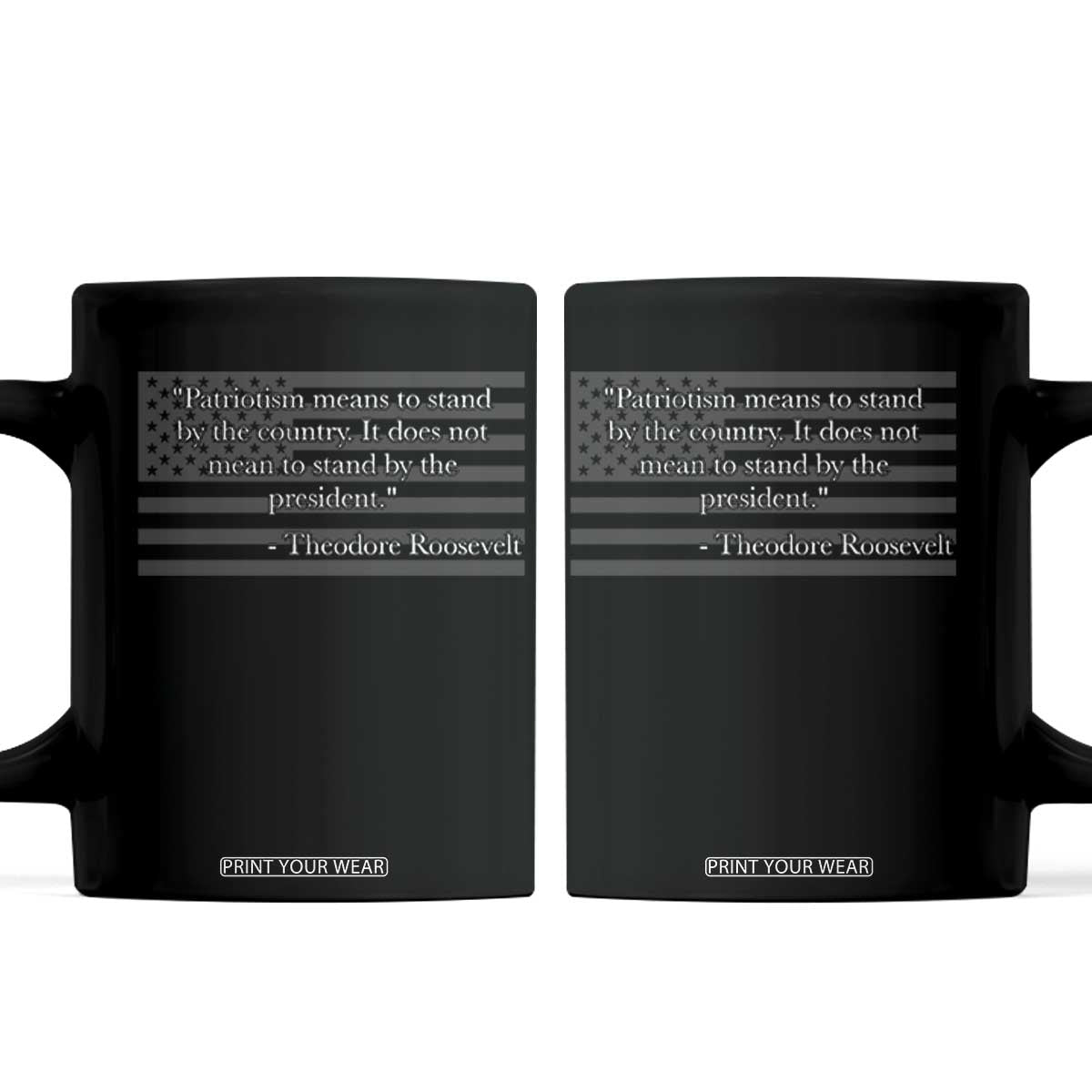 Theodore Roosevelt Coffee Mug Patriotism Means To Stand By The Country Not By The President TS11 Black Print Your Wear