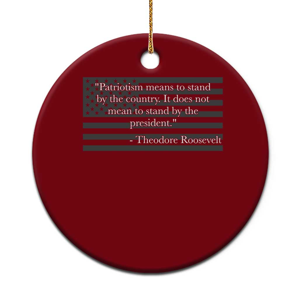 Theodore Roosevelt Ceramic Ornament Patriotism Means To Stand By The Country Not By The President TS11 1pc Red Print Your Wear