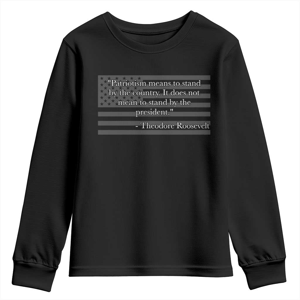 Theodore Roosevelt Youth Sweatshirt Patriotism Means To Stand By The Country Not By The President TS11 Black Print Your Wear