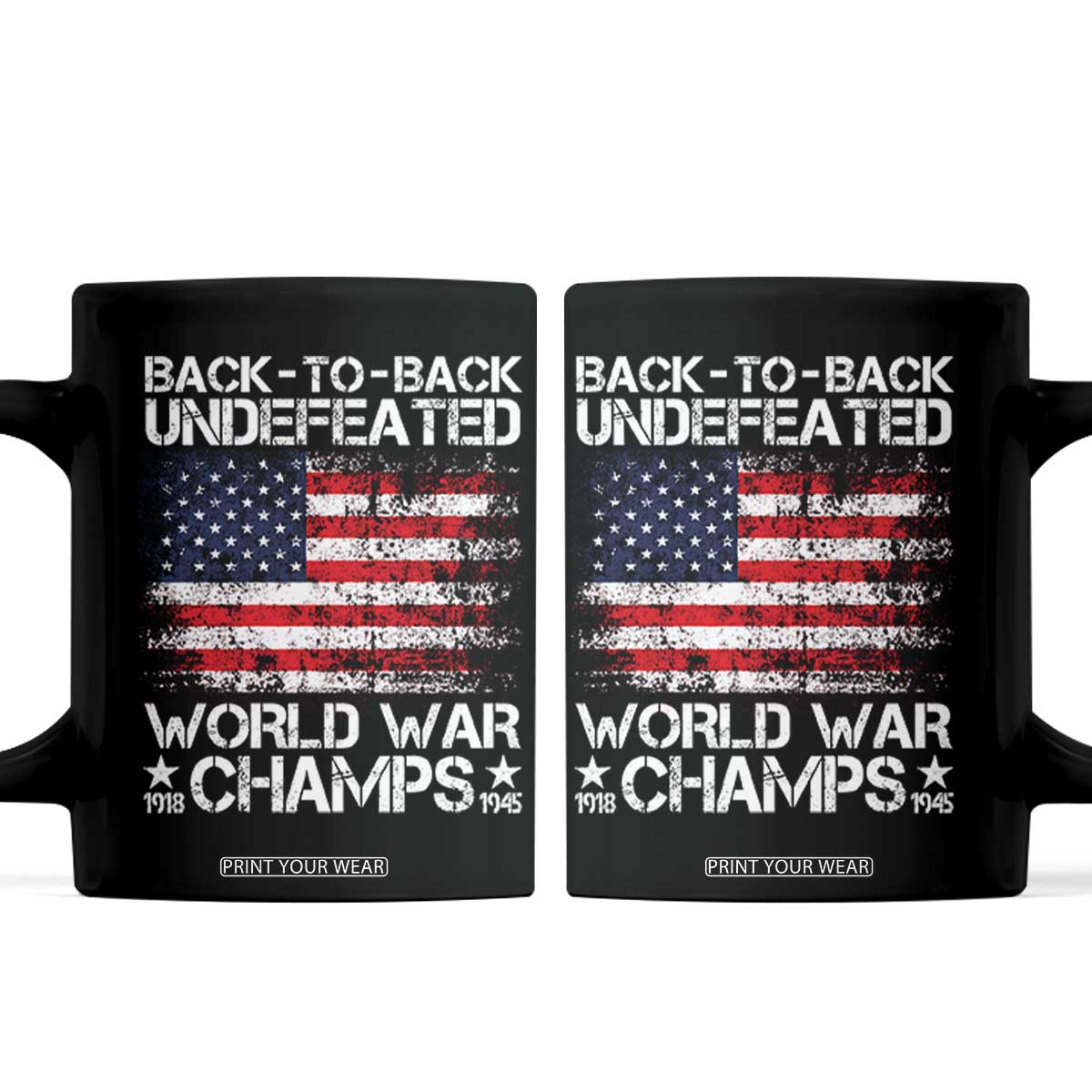 Back To Back Undefeated World War Champs 4th Of July Coffee Mug 1918 1945 US History TS11 Black Print Your Wear