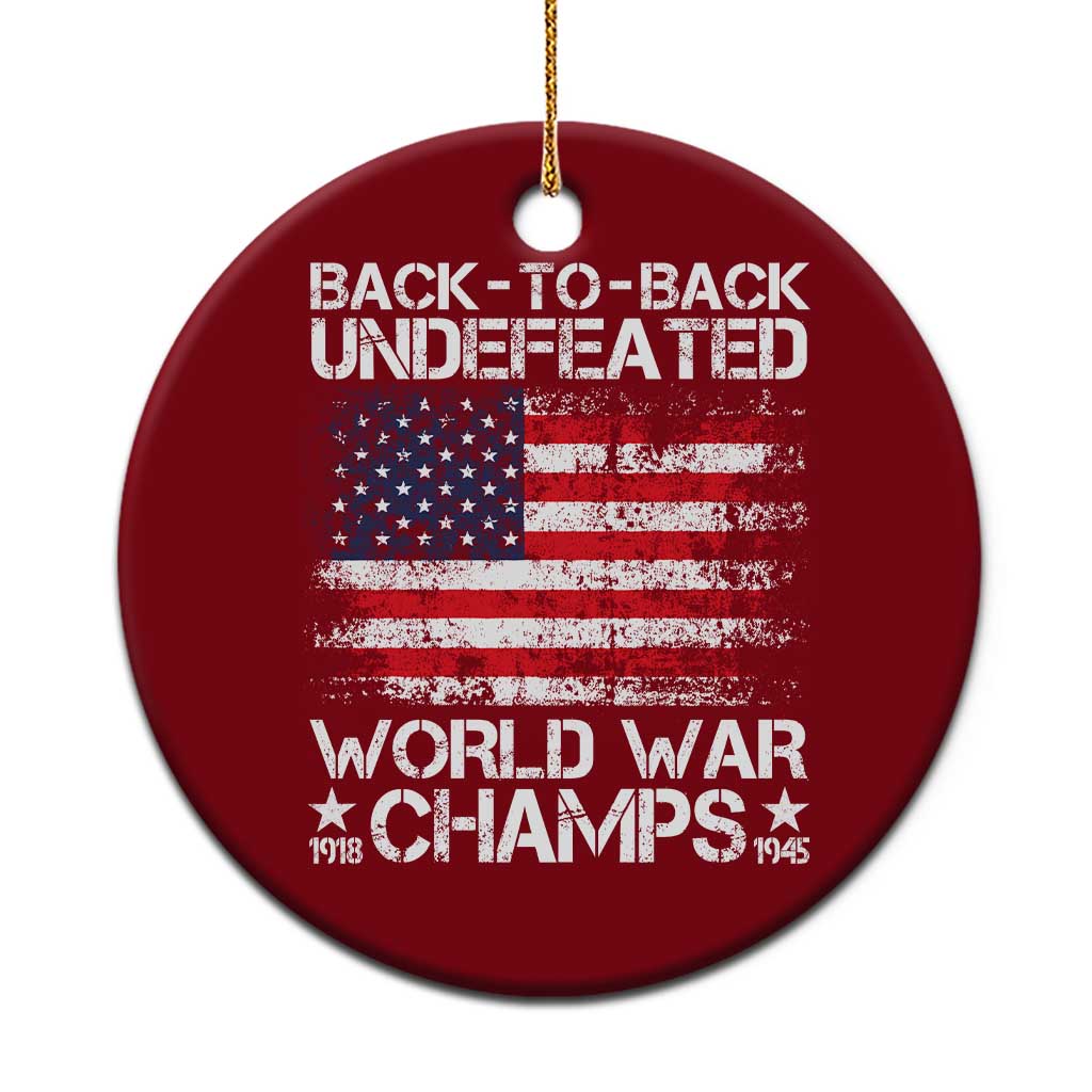 Back To Back Undefeated World War Champs 4th Of July Ceramic Ornament 1918 1945 US History TS11 1pc Red Print Your Wear