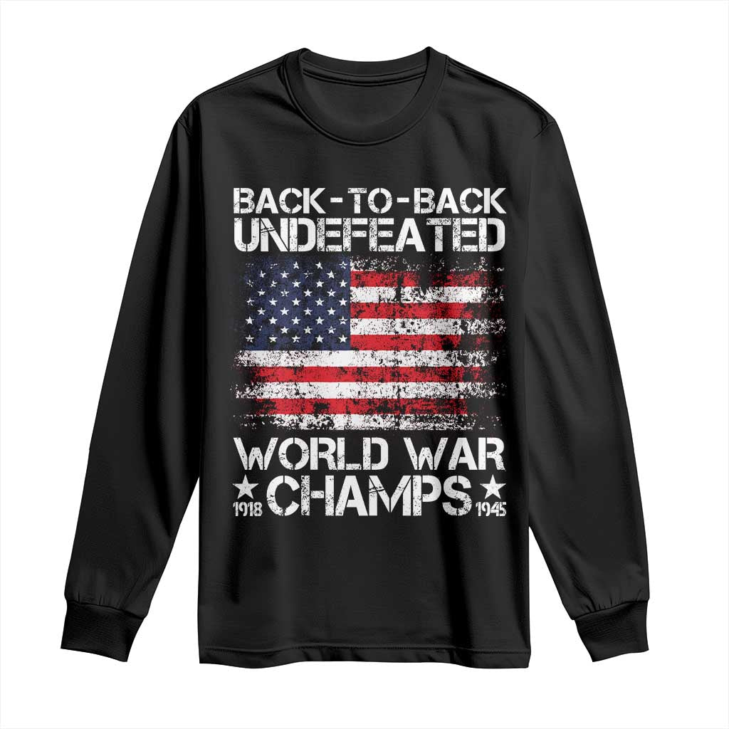Back To Back Undefeated World War Champs 4th Of July Long Sleeve Shirt 1918 1945 US History TS11 Black Print Your Wear