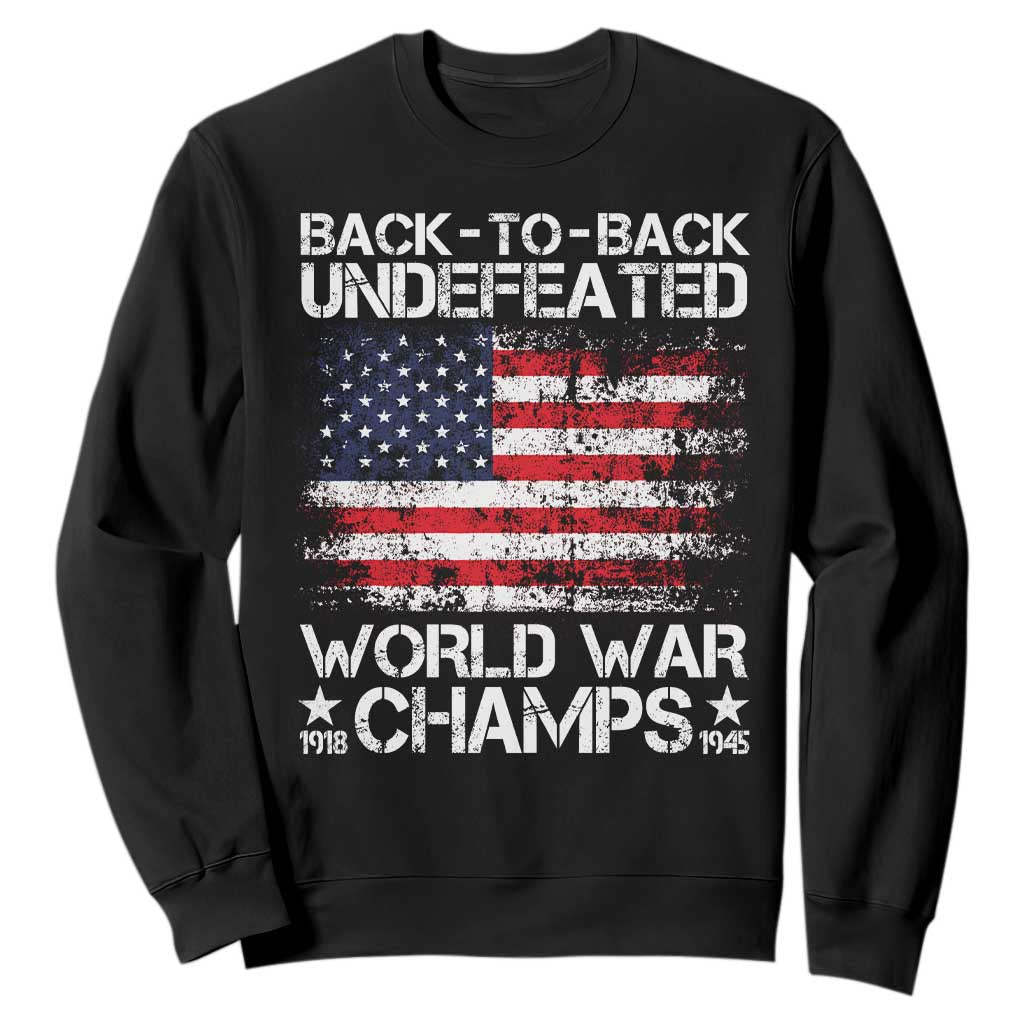 Back To Back Undefeated World War Champs 4th Of July Sweatshirt 1918 1945 US History TS11 Black Print Your Wear