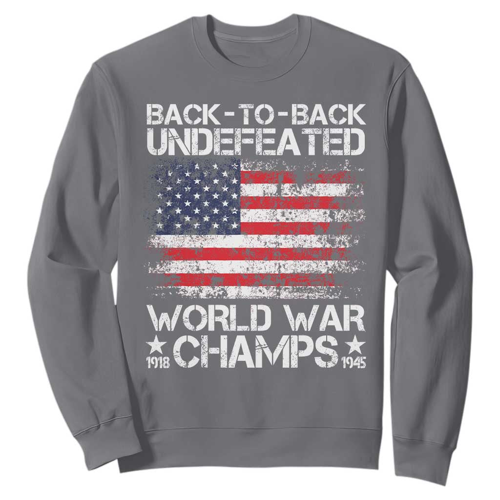 Back To Back Undefeated World War Champs 4th Of July Sweatshirt 1918 1945 US History TS11 Charcoal Print Your Wear