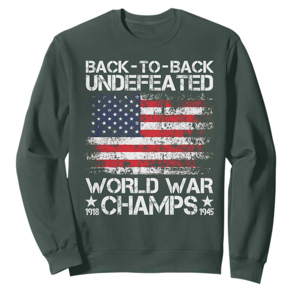 Back To Back Undefeated World War Champs 4th Of July Sweatshirt 1918 1945 US History TS11 Dark Forest Green Print Your Wear