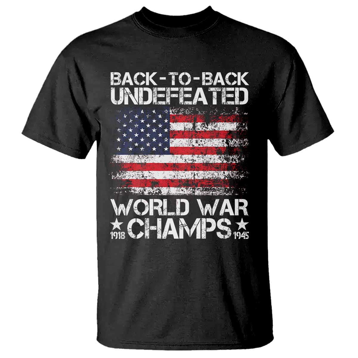 Back To Back Undefeated World War Champs 4th Of July T Shirt 1918 1945 US History TS11 Black Print Your Wear
