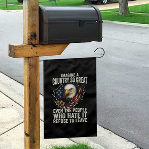Imagine A Country So Great Even The People Who Hate It Refuse To Leave Garden Flag Bald Eagle TS11 Print Your Wear