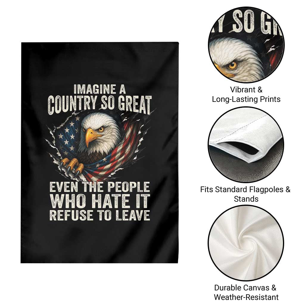 Imagine A Country So Great Even The People Who Hate It Refuse To Leave Garden Flag Bald Eagle TS11 Print Your Wear
