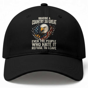 Imagine A Country So Great Even The People Who Hate It Refuse To Leave Baseball Cap Bald Eagle TS11 Print Your Wear