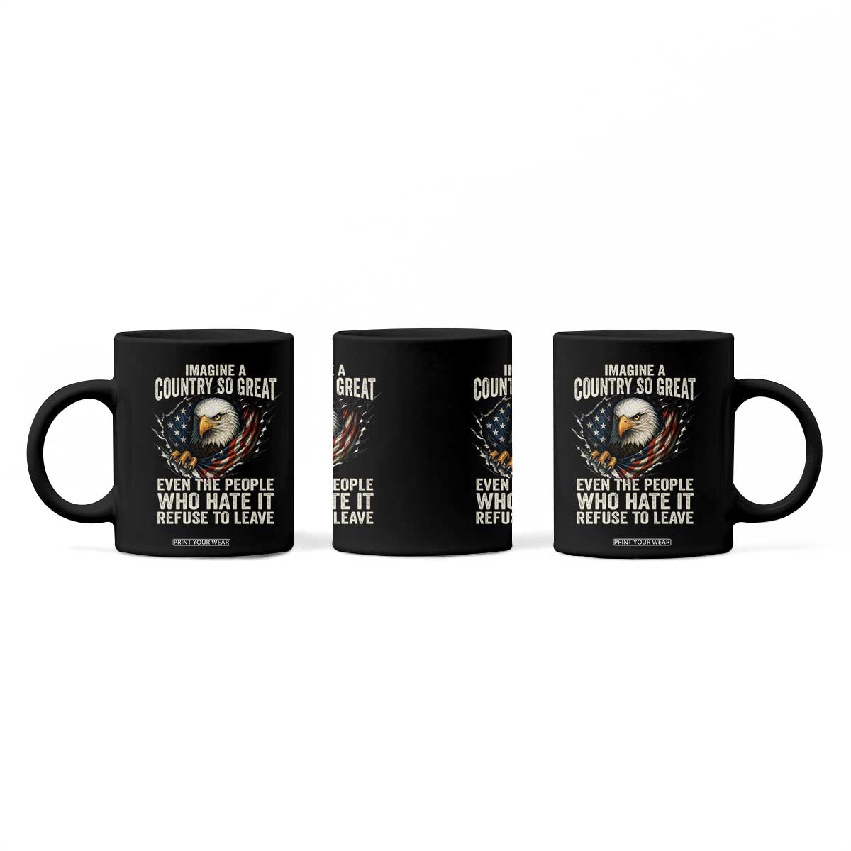 Imagine A Country So Great Even The People Who Hate It Refuse To Leave Coffee Mug Bald Eagle TS11 Print Your Wear