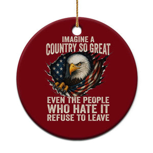 Imagine A Country So Great Even The People Who Hate It Refuse To Leave Ceramic Ornament Bald Eagle TS11 1pc Red Print Your Wear