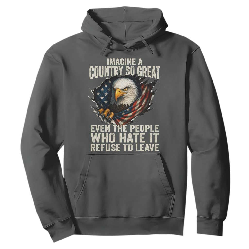 Imagine A Country So Great Even The People Who Hate It Refuse To Leave Hoodie Bald Eagle TS11 Dark Heather Print Your Wear