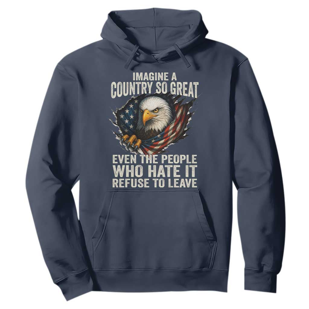 Imagine A Country So Great Even The People Who Hate It Refuse To Leave Hoodie Bald Eagle TS11 Navy Print Your Wear