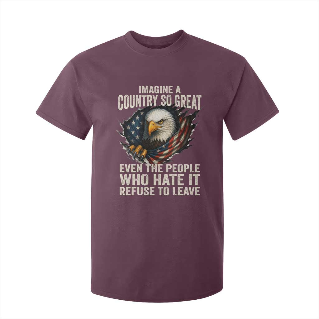 Imagine A Country So Great Even The People Who Hate It Refuse To Leave T Shirt For Kid Bald Eagle TS11 Maroon Print Your Wear