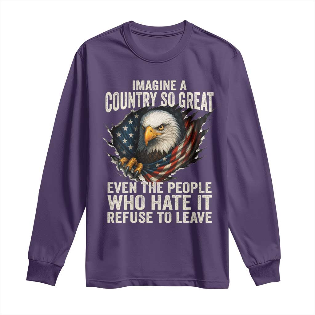 Imagine A Country So Great Even The People Who Hate It Refuse To Leave Long Sleeve Shirt Bald Eagle TS11 Purple Print Your Wear
