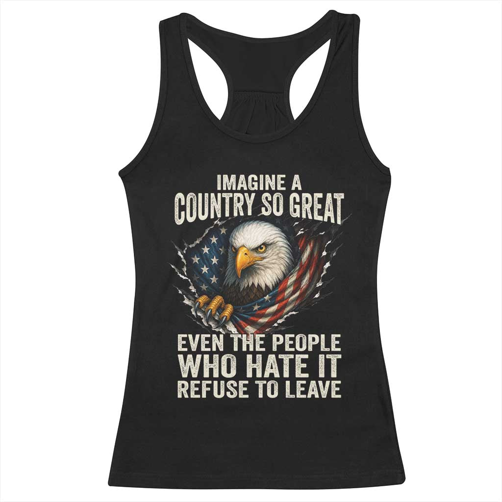 Imagine A Country So Great Even The People Who Hate It Refuse To Leave Racerback Tank Top Bald Eagle TS11 Black Print Your Wear